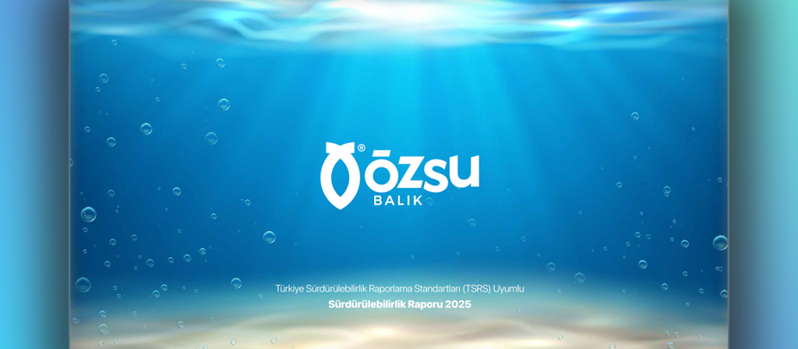 Özsu Balık 2025 TSRS Uyumlu Sürdürülebilirlik Raporu