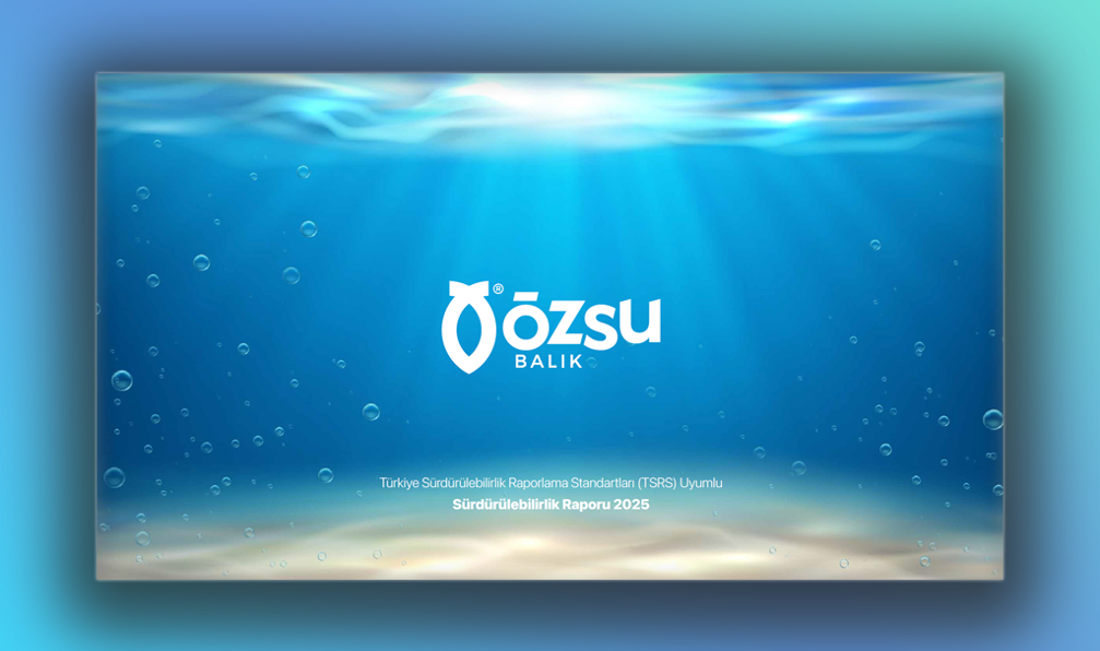 Özsu Balık 2025 TSRS Uyumlu Sürdürülebilirlik Raporu