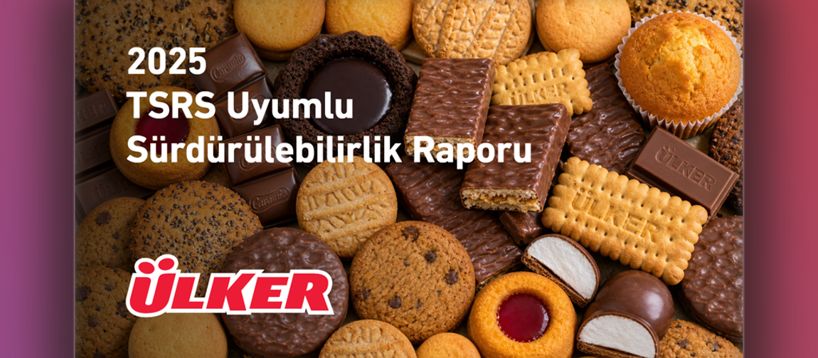 Ülker 2025 TSRS Uyumlu Sürdürülebilirlik Raporu