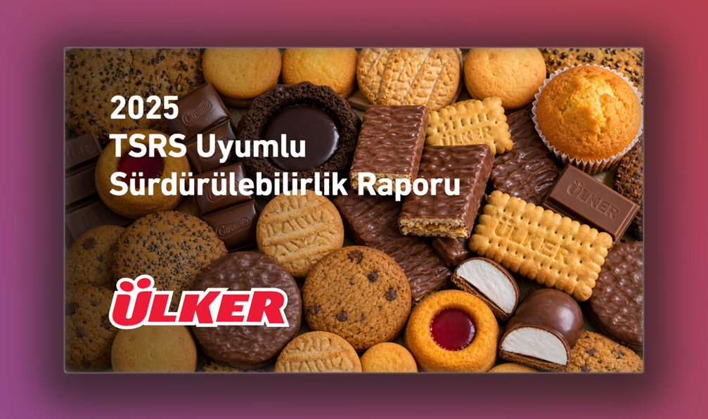 Ülker 2025 TSRS Uyumlu Sürdürülebilirlik Raporu