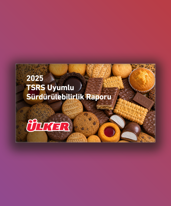 Ülker 2025 TSRS Uyumlu Sürdürülebilirlik Raporu